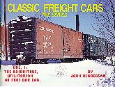 Classic Freight Cars the Series Vol1: the Ubiquitous Utilitarian 40 Foot Box Car